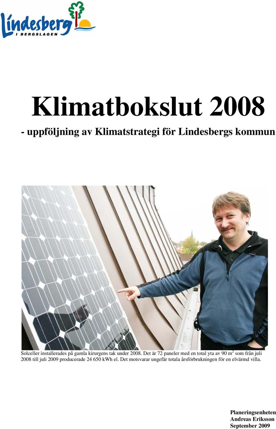 Det är 72 paneler med en total yta av 90 m 2 som från juli 2008 till juli 2009