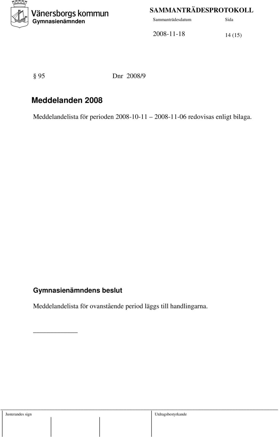 2008-11-06 redovisas enligt bilaga.