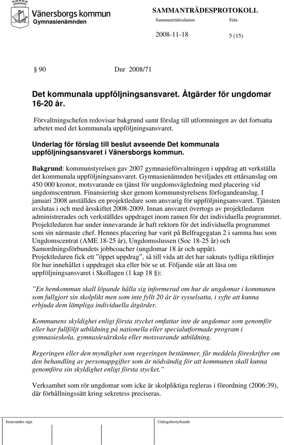 Underlag för förslag till beslut avseende Det kommunala uppföljningsansvaret i Vänersborgs kommun.