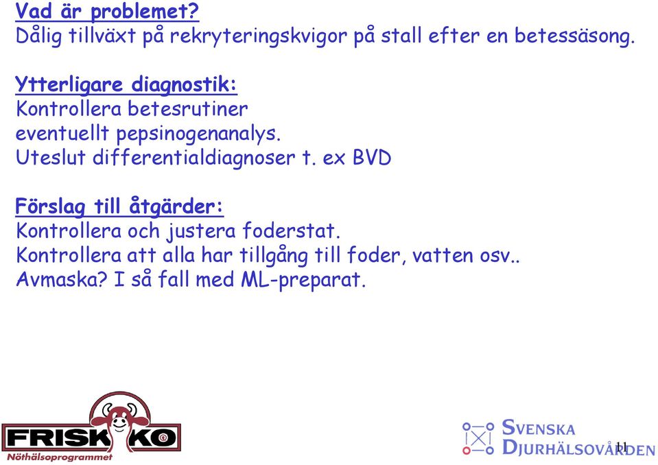 Uteslut differentialdiagnoser t.