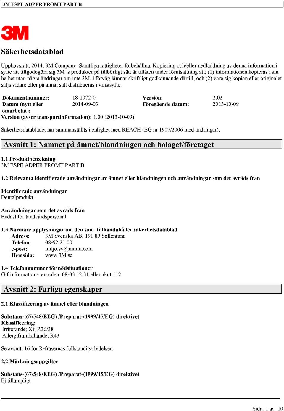 några ändringar om inte 3M, i förväg lämnar skriftligt godkännande därtill, och (2) vare sig kopian eller originalet säljs vidare eller på annat sätt distribueras i vinstsyfte.