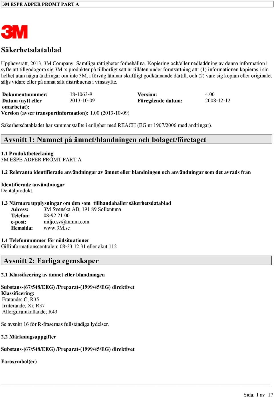 några ändringar om inte 3M, i förväg lämnar skriftligt godkännande därtill, och (2) vare sig kopian eller originalet säljs vidare eller på annat sätt distribueras i vinstsyfte.