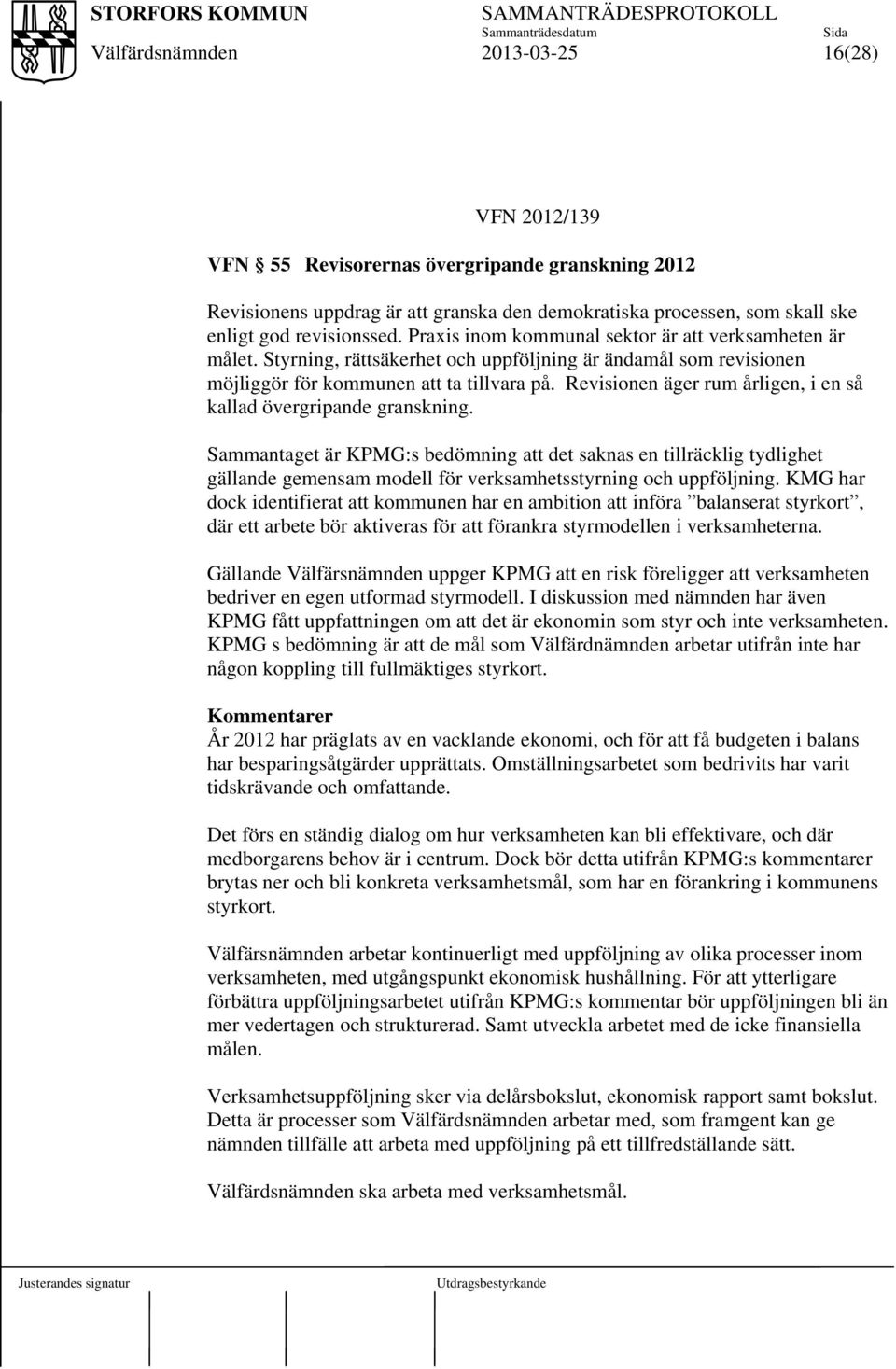 Revisionen äger rum årligen, i en så kallad övergripande granskning.