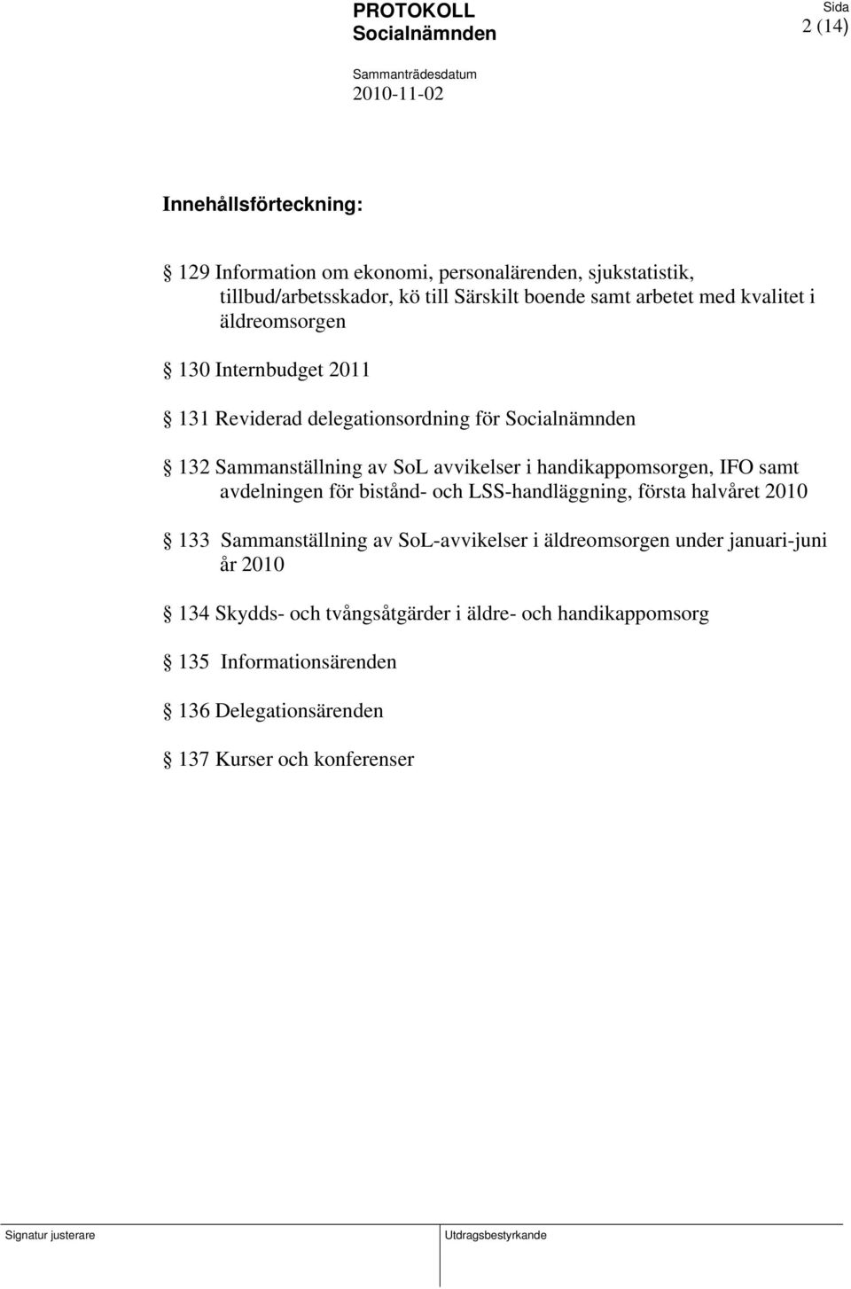 handikappomsorgen, IFO samt avdelningen för bistånd- och LSS-handläggning, första halvåret 2010 133 Sammanställning av SoL-avvikelser i