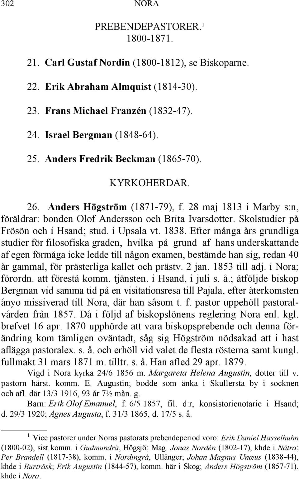 Skolstudier på Frösön och i Hsand; stud. i Upsala vt. 1838.