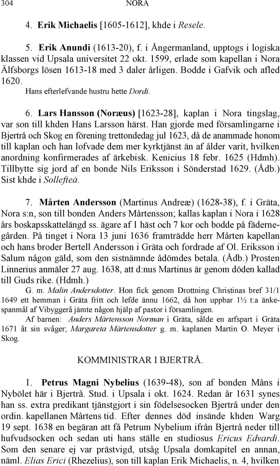 Lars Hansson (Noræus) [1623-28], kaplan i Nora tingslag, var son till khden Hans Larsson härst.