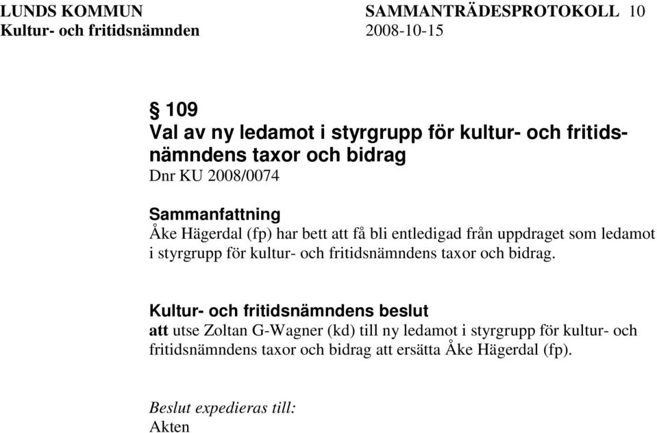 ledamot i styrgrupp för kultur- och fritidsnämndens taxor och bidrag.