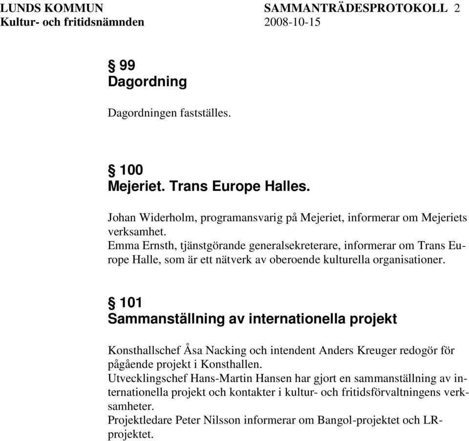 Emma Ernsth, tjänstgörande generalsekreterare, informerar om Trans Europe Halle, som är ett nätverk av oberoende kulturella organisationer.