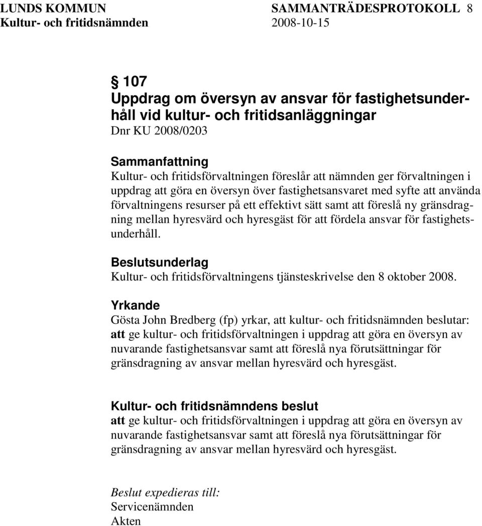 och hyresgäst för att fördela ansvar för fastighetsunderhåll. Beslutsunderlag Kultur- och fritidsförvaltningens tjänsteskrivelse den 8 oktober 2008.