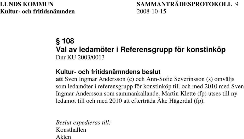 referensgrupp för konstinköp till och med 2010 med Sven Ingmar Andersson som sammankallande.