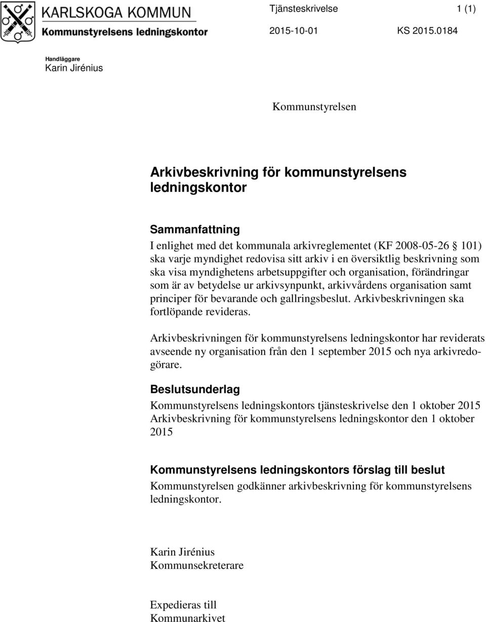 myndighet redovisa sitt arkiv i en översiktlig beskrivning som ska visa myndighetens arbetsuppgifter och organisation, förändringar som är av betydelse ur arkivsynpunkt, arkivvårdens organisation