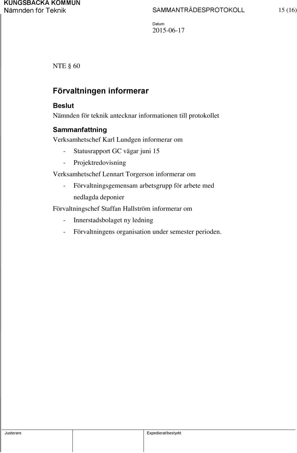 Projektredovisning Verksamhetschef Lennart Torgerson informerar om - Förvaltningsgemensam arbetsgrupp för arbete med