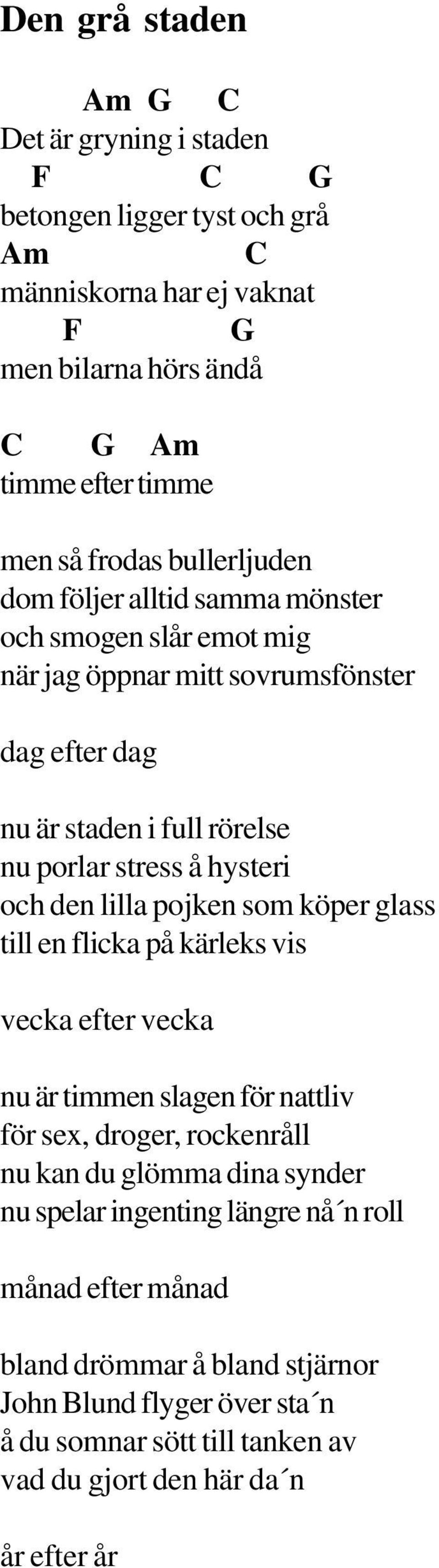 pojken som köper glass till en flicka på kärleks vis vecka efter vecka nu är timmen slagen för nattliv för sex, droger, rockenråll nu kan du glömma dina synder nu spelar