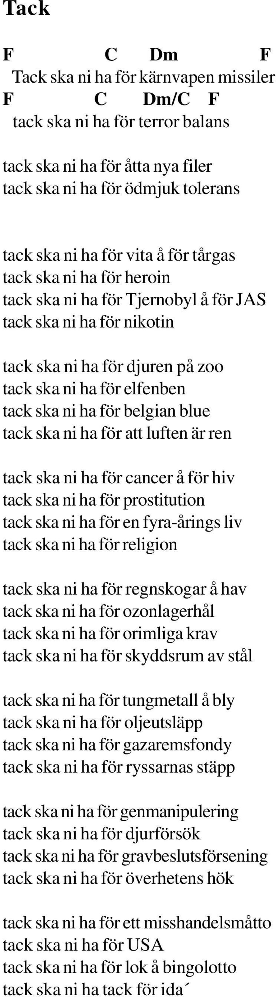 är ren tack ska ni ha för cancer å för hiv tack ska ni ha för prostitution tack ska ni ha för en fyra-årings liv tack ska ni ha för religion tack ska ni ha för regnskogar å hav tack ska ni ha för