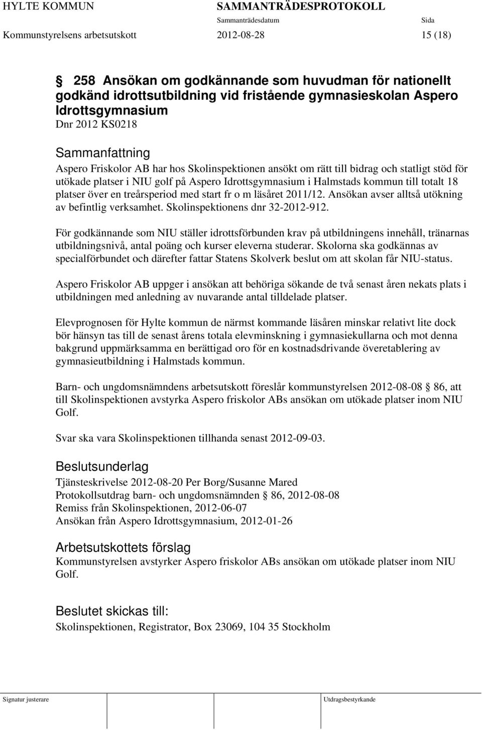 över en treårsperiod med start fr o m läsåret 2011/12. Ansökan avser alltså utökning av befintlig verksamhet. Skolinspektionens dnr 32-2012-912.