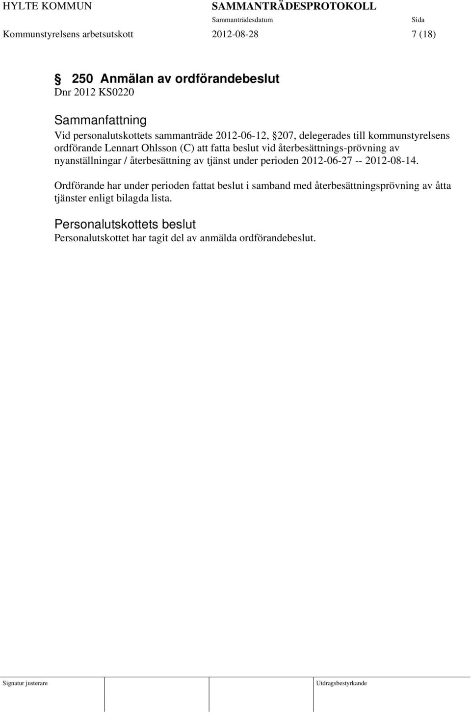 nyanställningar / återbesättning av tjänst under perioden 2012-06-27 -- 2012-08-14.