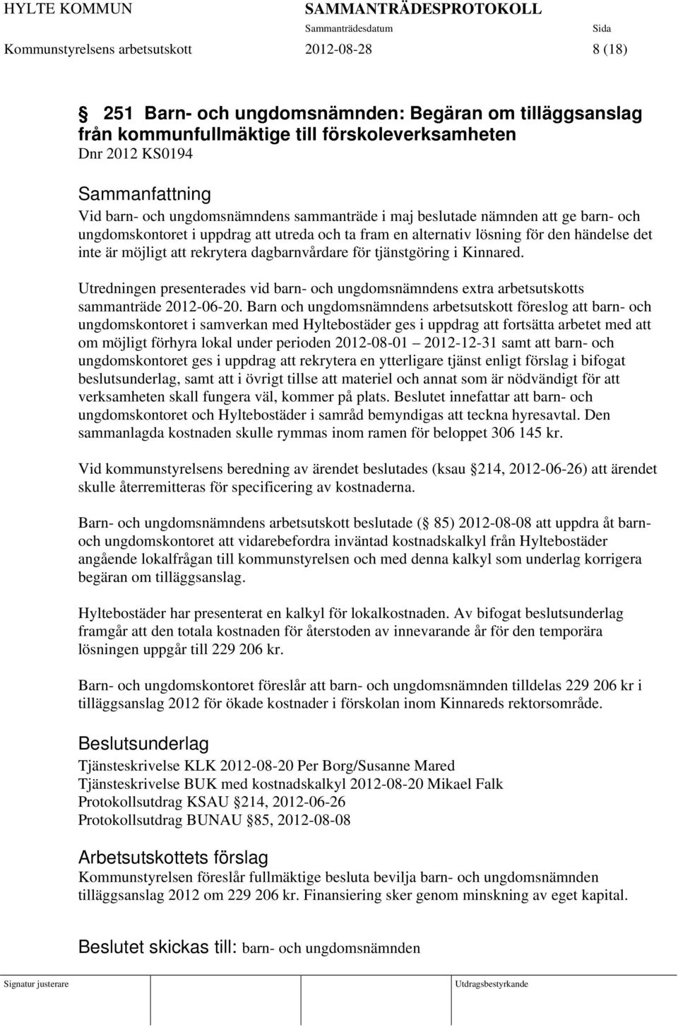 tjänstgöring i Kinnared. Utredningen presenterades vid barn- och ungdomsnämndens extra arbetsutskotts sammanträde 2012-06-20.