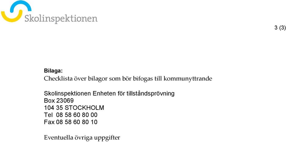 tillståndsprövning Box 23069 104 35 STOCKHOLM Tel 08