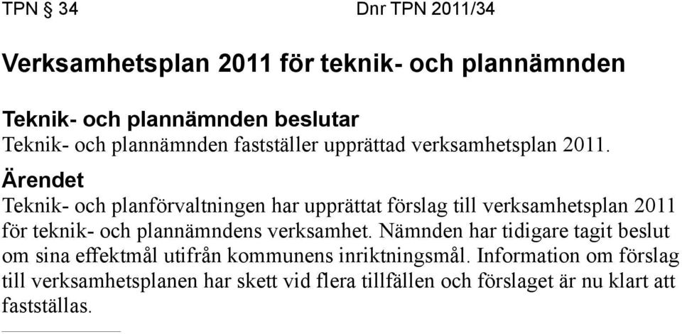 Teknik- och planförvaltningen har upprättat förslag till verksamhetsplan 2011 för teknik- och plannämndens verksamhet.