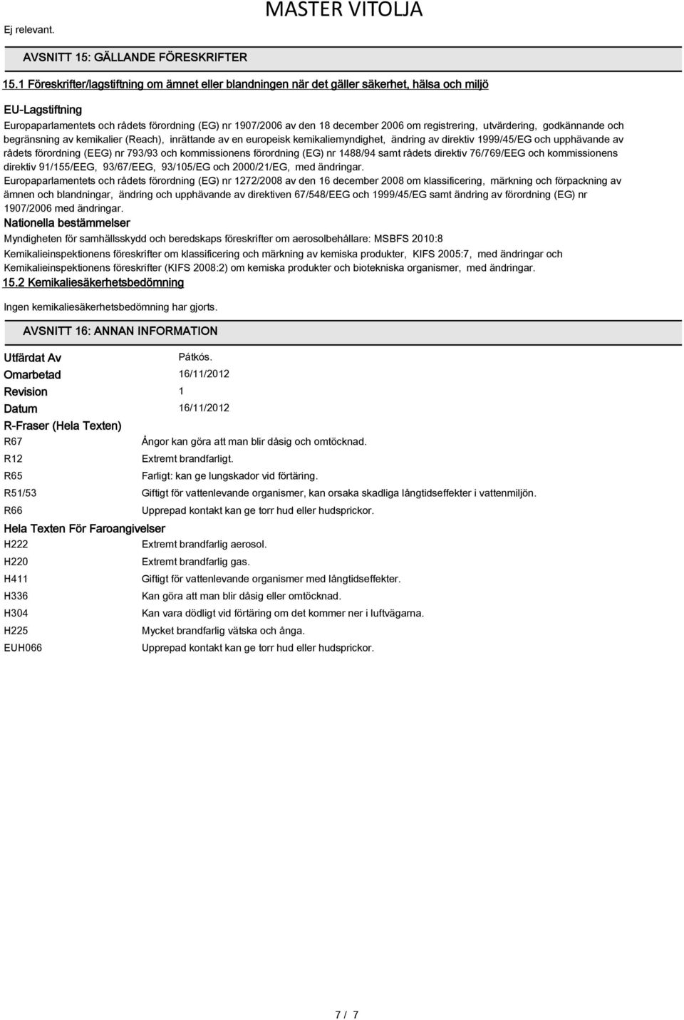registrering, utvärdering, godkännande och begränsning av kemikalier (Reach), inrättande av en europeisk kemikaliemyndighet, ändring av direktiv 1999/45/EG och upphävande av rådets förordning (EEG)