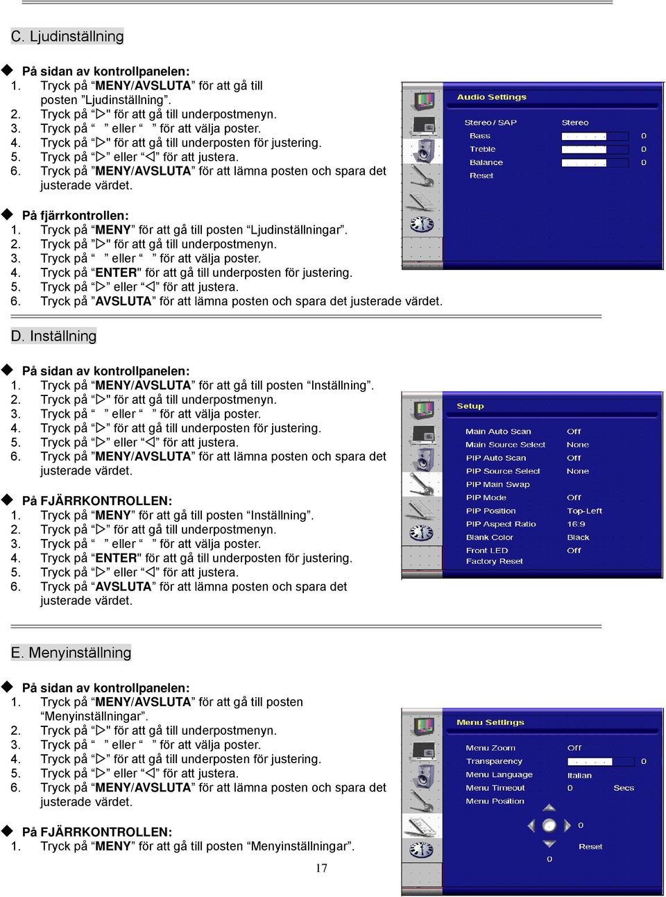 Tryck på MENY för att gå till posten Ljudinställningar. 2. Tryck på " för att gå till underpostmenyn. 4. Tryck på ENTER" för att gå till underposten för justering. 6.