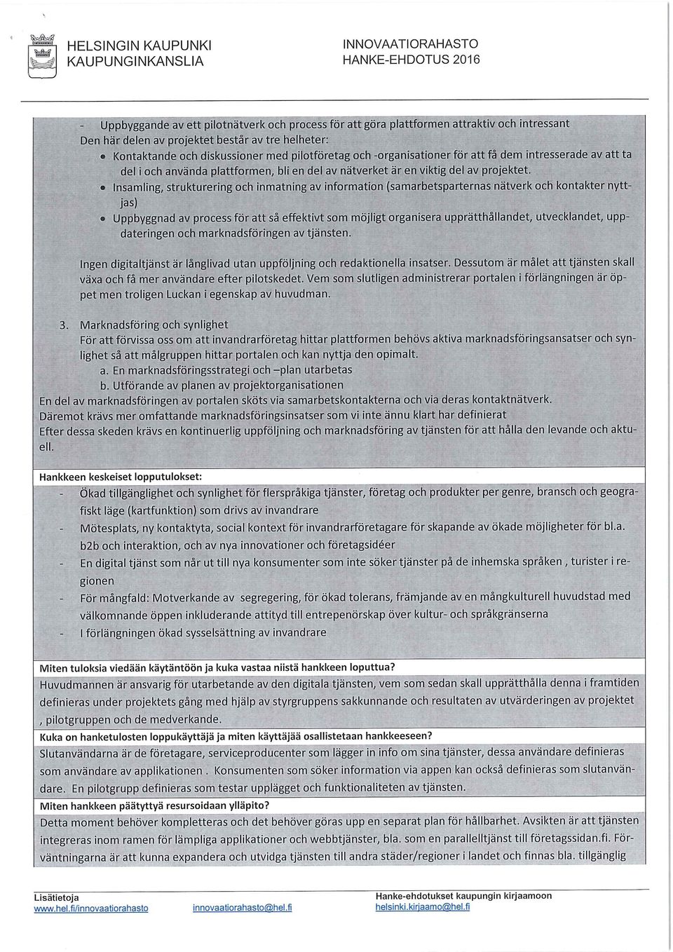 Insamling, strukturering och inmatning av information (samarbetsparternas nätverk och kontakter nyttjas) Uppbyggnad av process för att sä effektivt som möjligt organisera upprätthällandet,