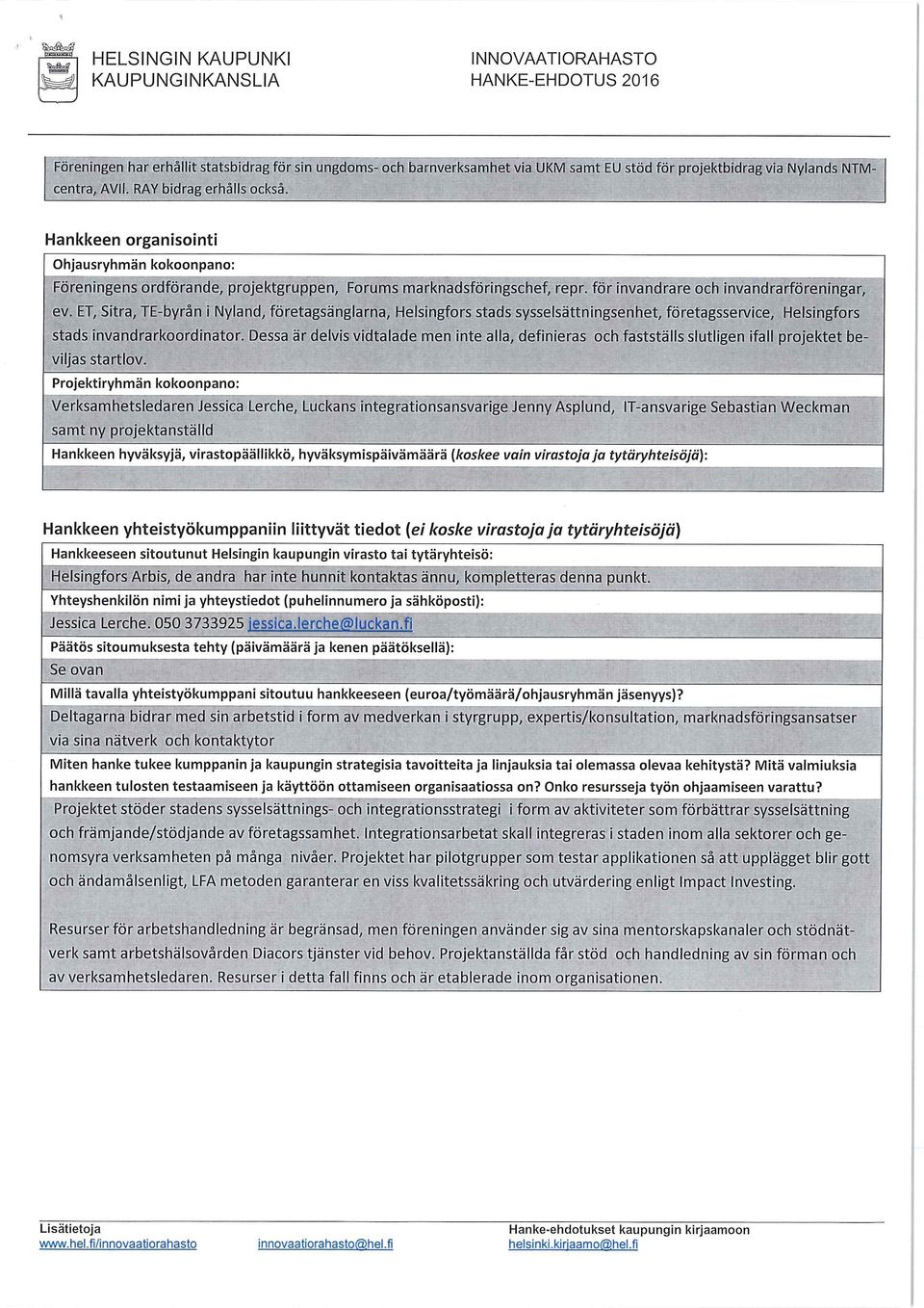 ET, Sitra, TE-byrän i Nyland, företagsänglarna, Helsingfors stads sysselsättningsenhet, företagsservice, Helsingfors stads invandrarkoordinator.