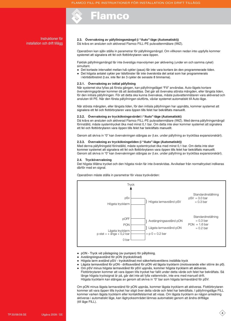 Faktisk påfyllningsmängd får inte överstiga maxvolymen per aktivering (under en och samma cykel) simultant.