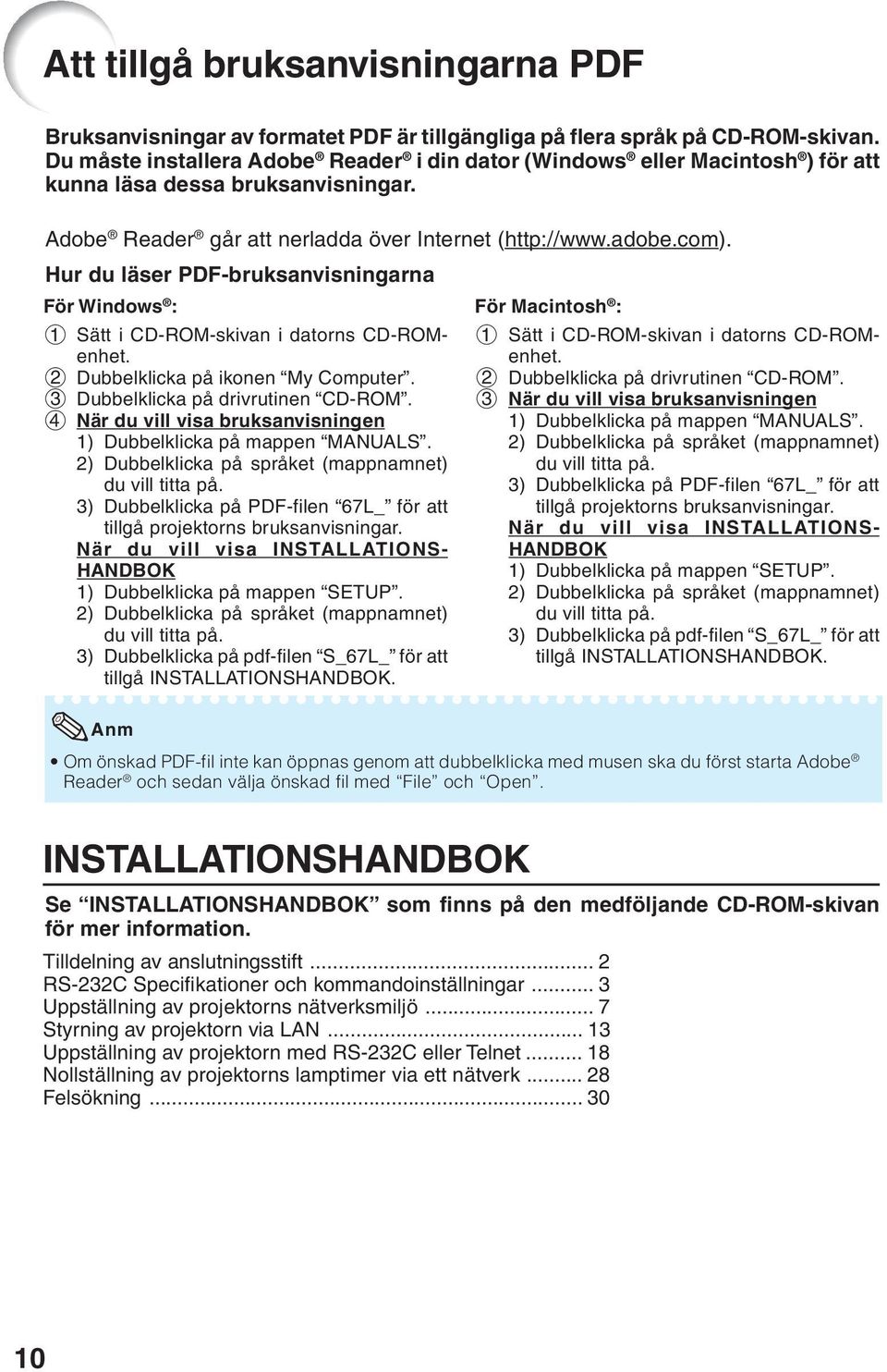 Hur du läser PDF-bruksanvisningarna För Windows : 1 Sätt i CD-ROM-skivan i datorns CD-ROMenhet. 2 Dubbelklicka på ikonen My Computer. 3 Dubbelklicka på drivrutinen CD-ROM.