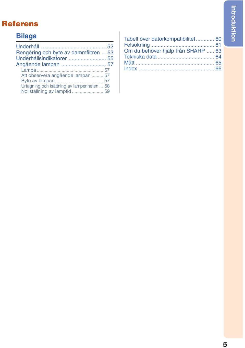 .. 57 Byte av lampan... 57 Urtagning och isättning av lampenheten... 58 Nollställning av lamptid.