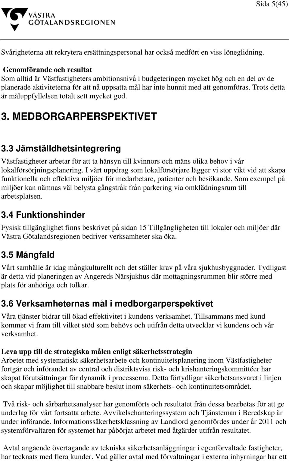 Trots detta är måluppfyllelsen totalt sett mycket god. 3. MEDBORGARPERSPEKTIVET 3.