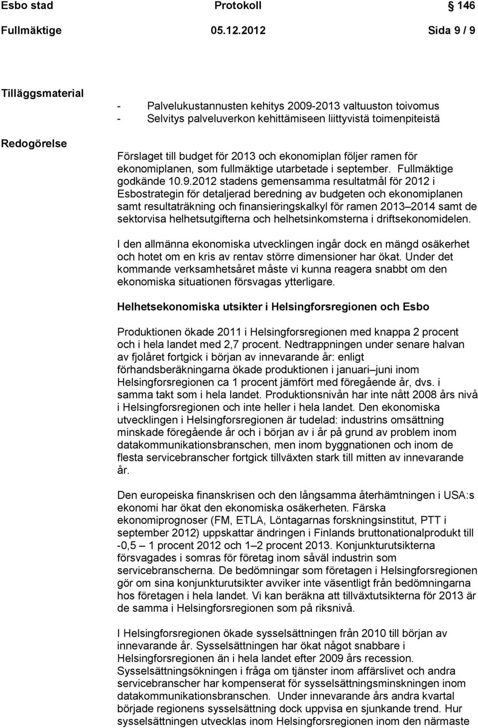 2013 och ekonomiplan följer ramen för ekonomiplanen, som fullmäktige utarbetade i september. Fullmäktige godkände 10.9.