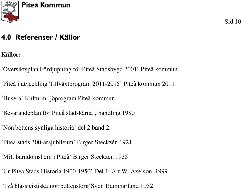 Tillväxtprogram 2011-2015 Piteå kommun 2011 Husera Kulturmiljöprogram Piteå kommun Bevarandeplan för Piteå stadskärna,