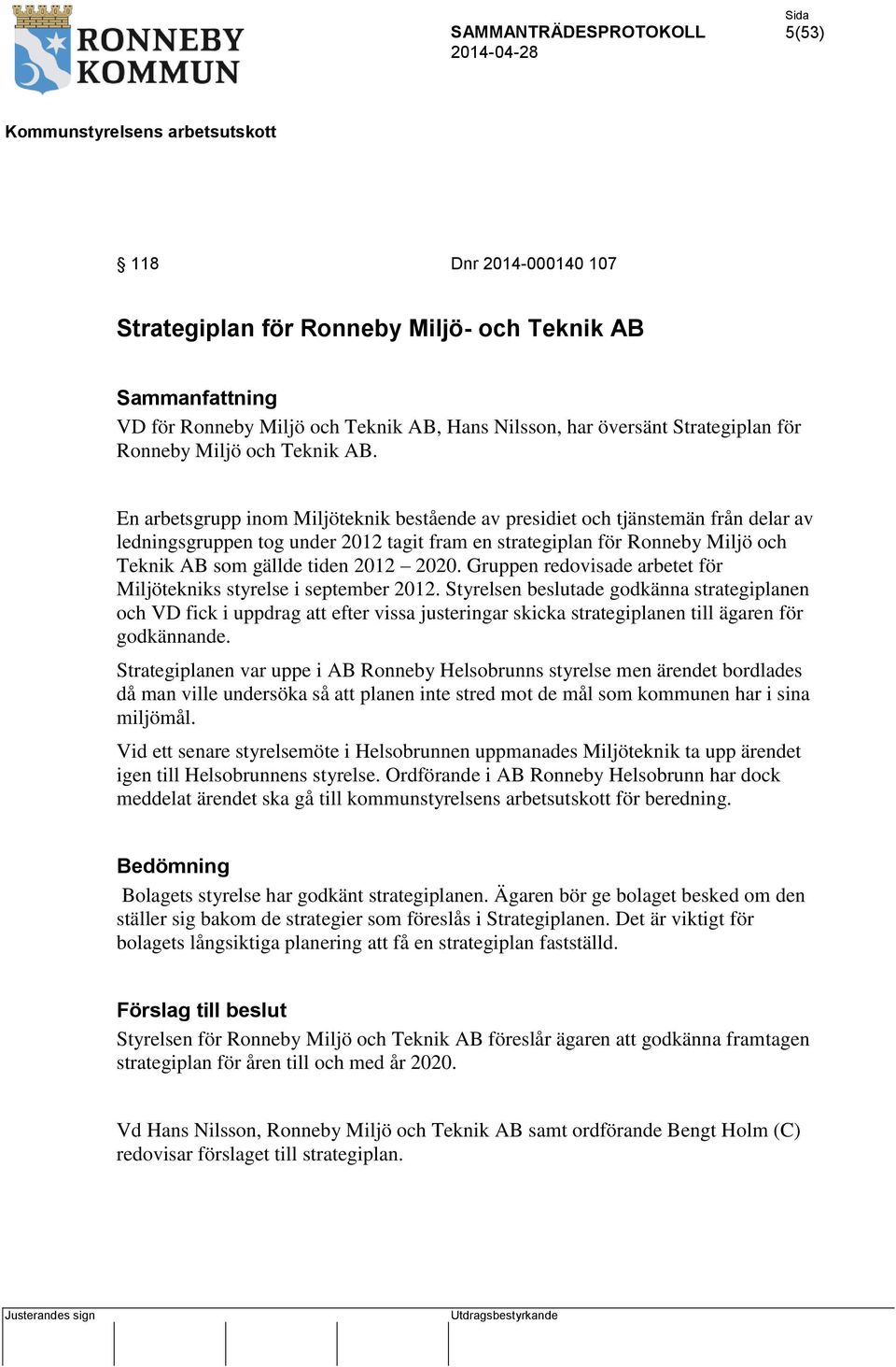 2020. Gruppen redovisade arbetet för Miljötekniks styrelse i september 2012.