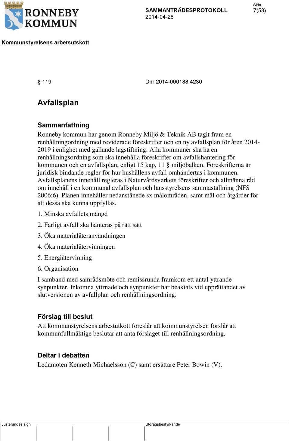 Föreskrifterna är juridisk bindande regler för hur hushållens avfall omhändertas i kommunen.