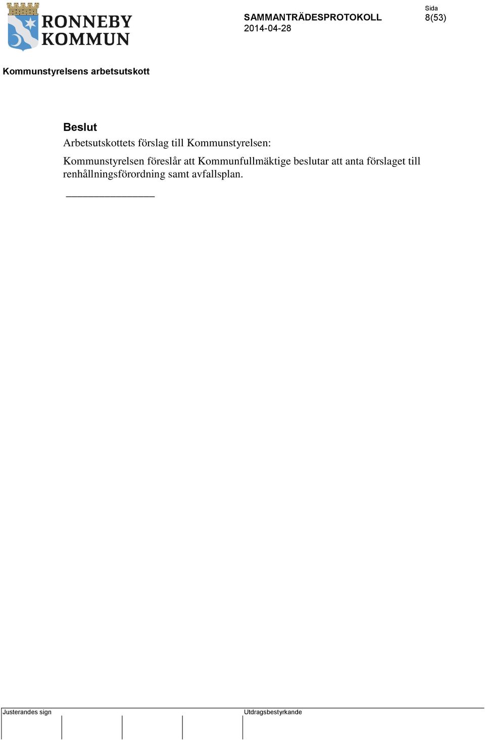 att Kommunfullmäktige beslutar att anta