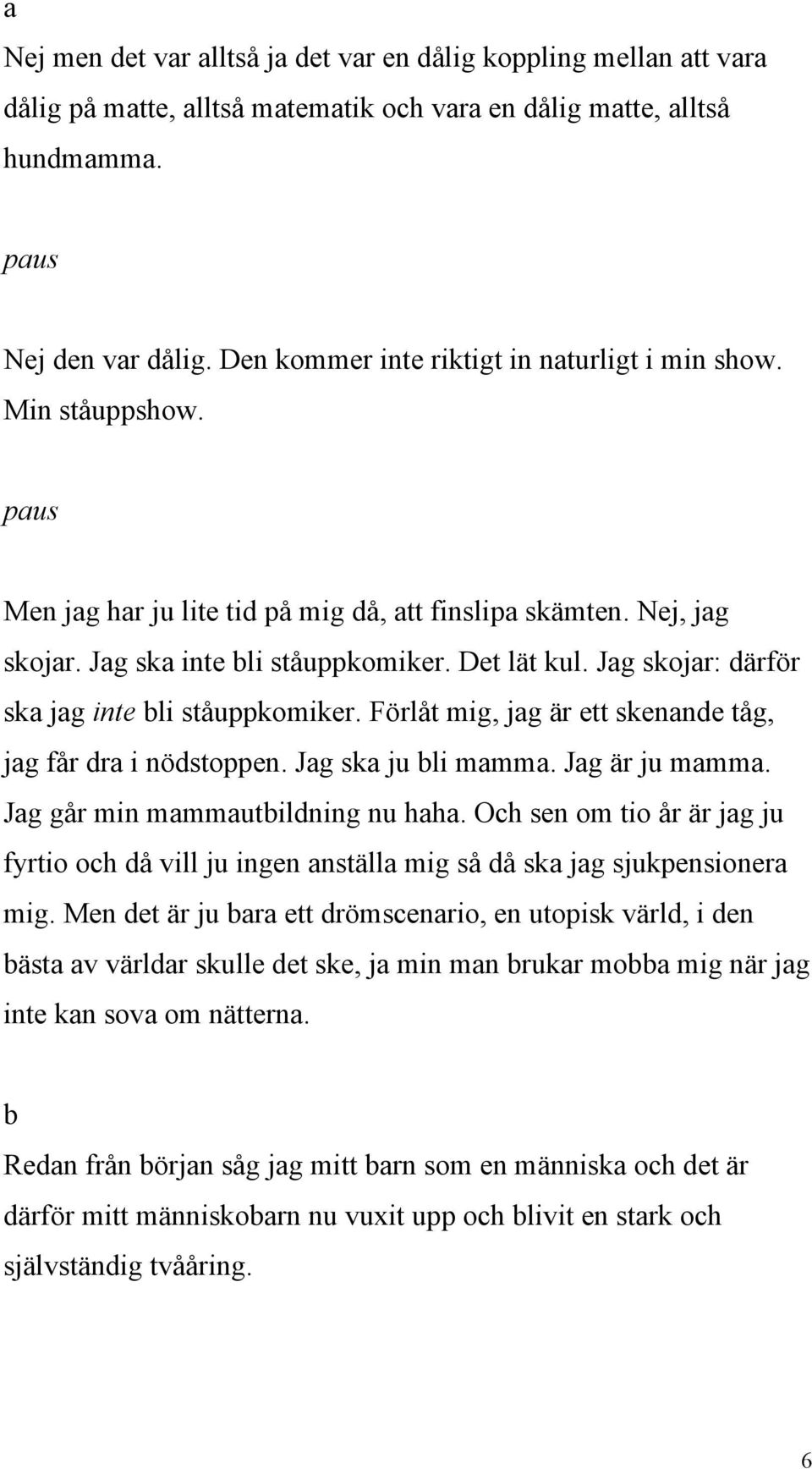 Förlåt mig, jg är ett skennde tåg, jg får dr i nödstoppen. Jg sk ju li mmm. Jg är ju mmm. Jg går min mmmutildning nu hh.