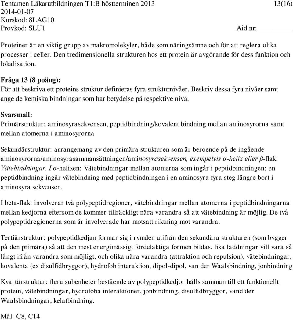 Beskriv dessa fyra nivåer samt ange de kemiska bindningar som har betydelse på respektive nivå.