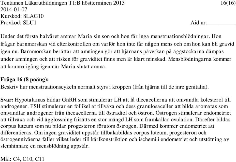 Barnmorskan berättar att amningen gör att hjärnans påverkan på äggstockarna dämpas under amningen och att risken för graviditet finns men är klart minskad.