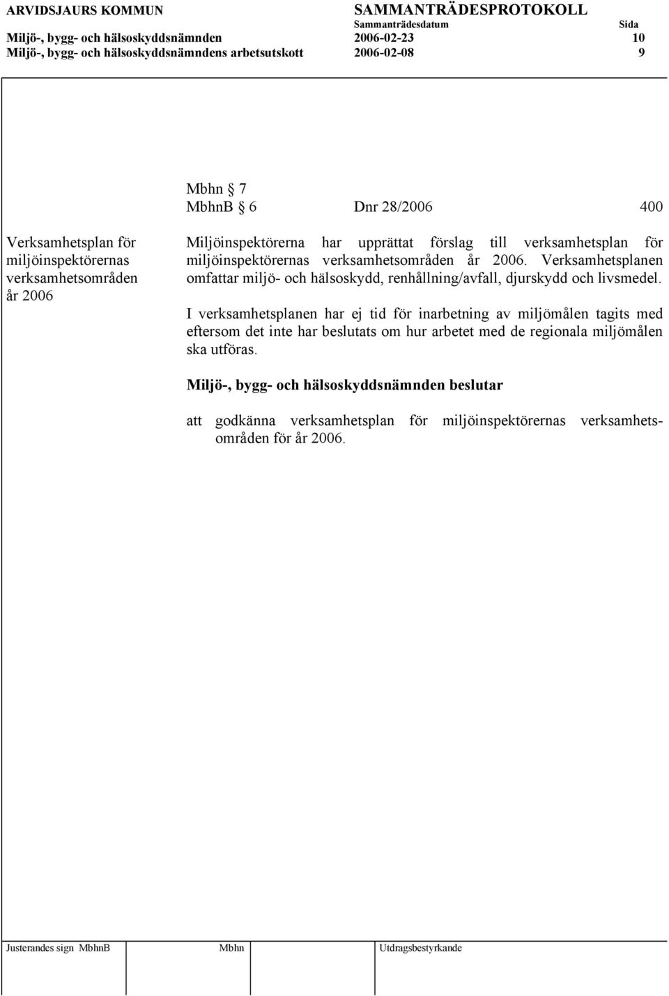 Verksamhetsplanen omfattar miljö- och hälsoskydd, renhållning/avfall, djurskydd och livsmedel.