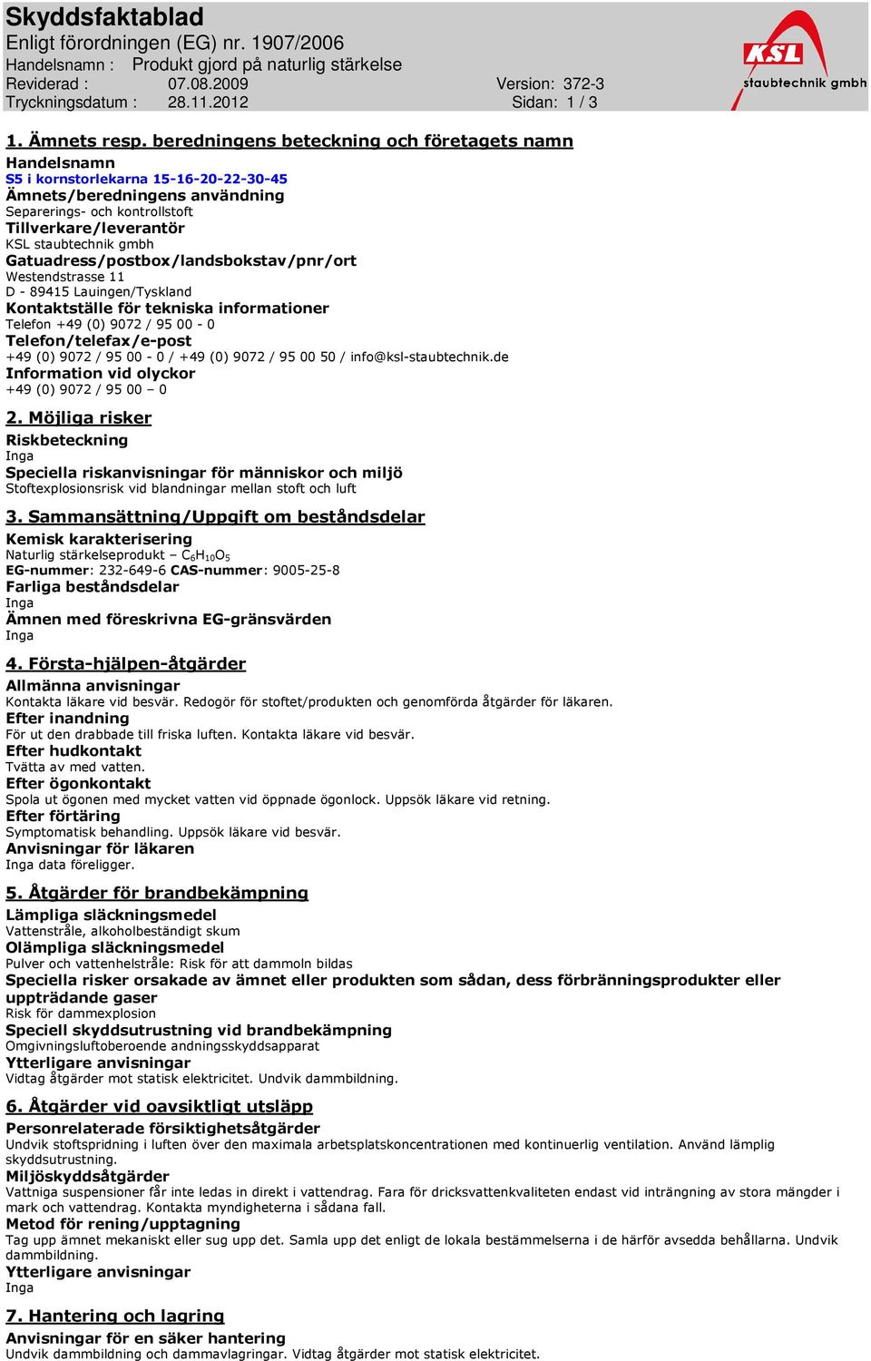 gmbh Gatuadress/postbox/landsbokstav/pnr/ort Westendstrasse 11 D - 89415 Lauingen/Tyskland Kontaktställe för tekniska informationer Telefon +49 (0) 9072 / 95 00-0 Telefon/telefax/e-post +49 (0) 9072