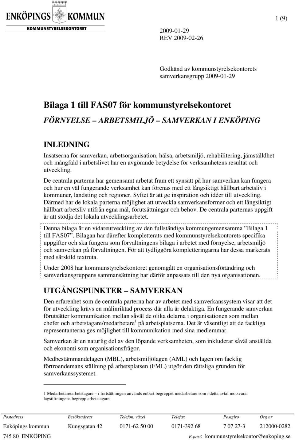 De centrala parterna har gemensamt arbetat fram ett synsätt på hur samverkan kan fungera och hur en väl fungerande verksamhet kan förenas med ett långsiktigt hållbart arbetsliv i kommuner, landsting