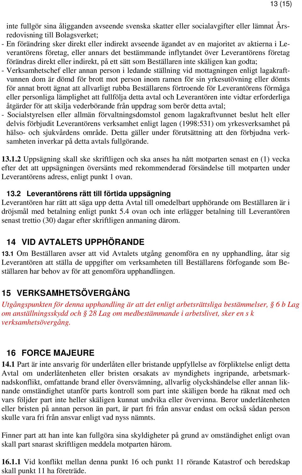 godta; - Verksamhetschef eller annan person i ledande ställning vid mottagningen enligt lagakraftvunnen dom är dömd för brott mot person inom ramen för sin yrkesutövning eller dömts för annat brott