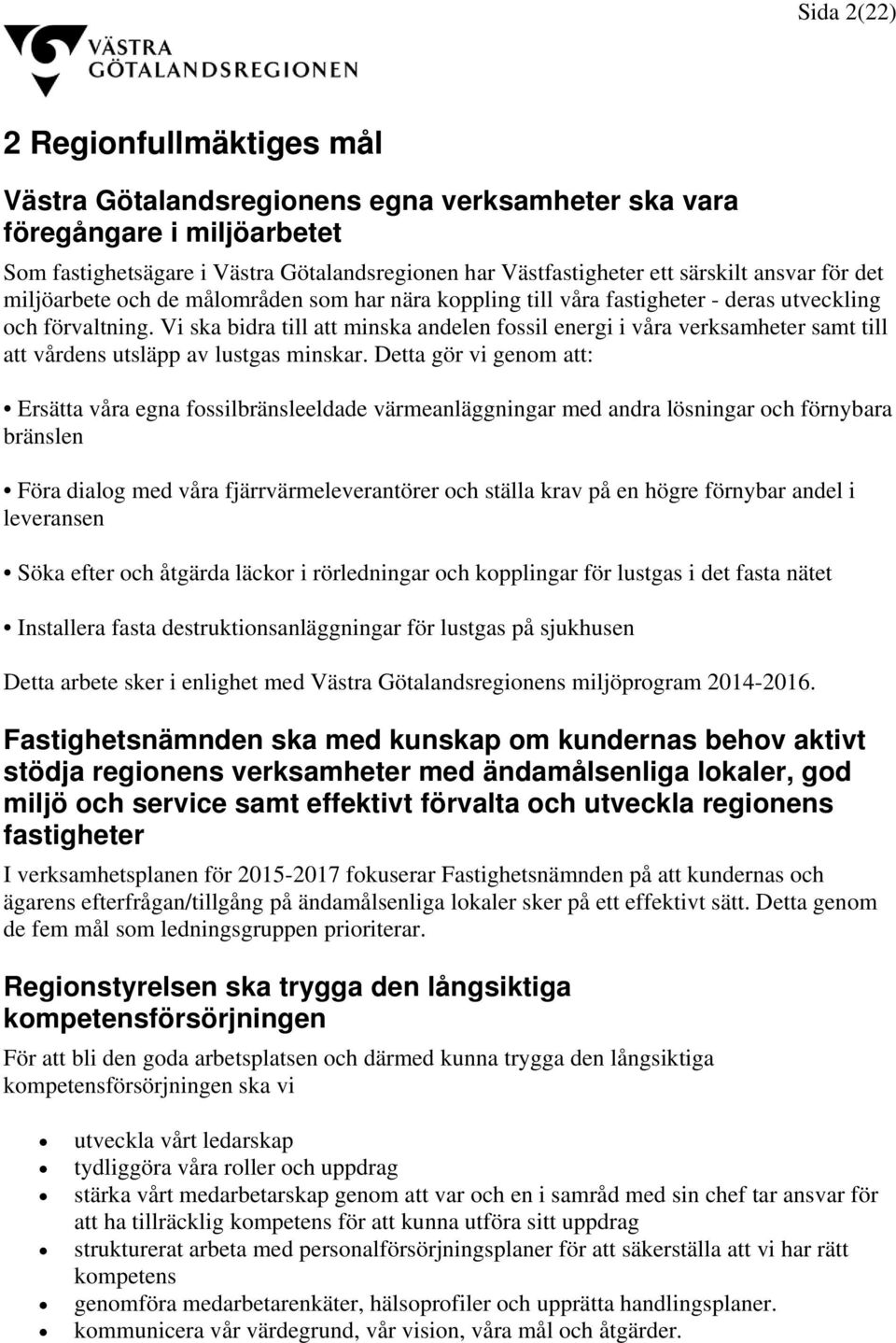 Vi ska bidra till att minska andelen fossil energi i våra verksamheter samt till att vårdens utsläpp av lustgas minskar.