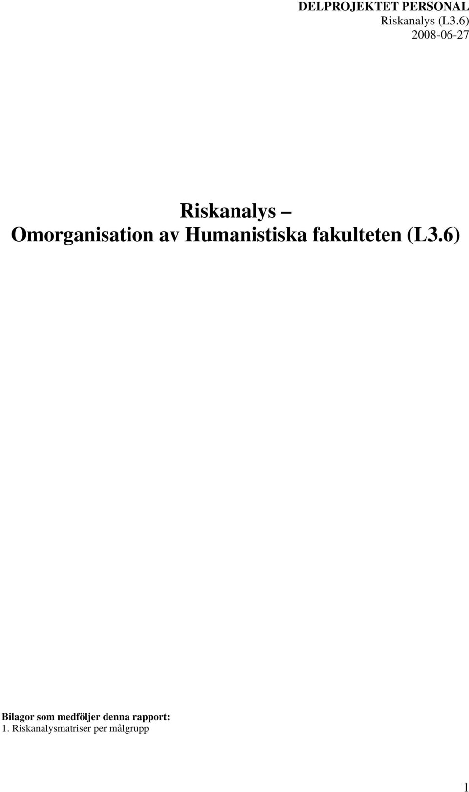 6) Bilagor som medföljer denna