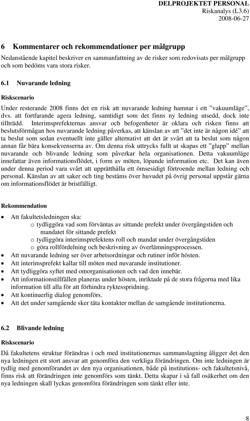 att fortfarande agera ledning, samtidigt som det finns ny ledning utsedd, dock inte tillträdd.