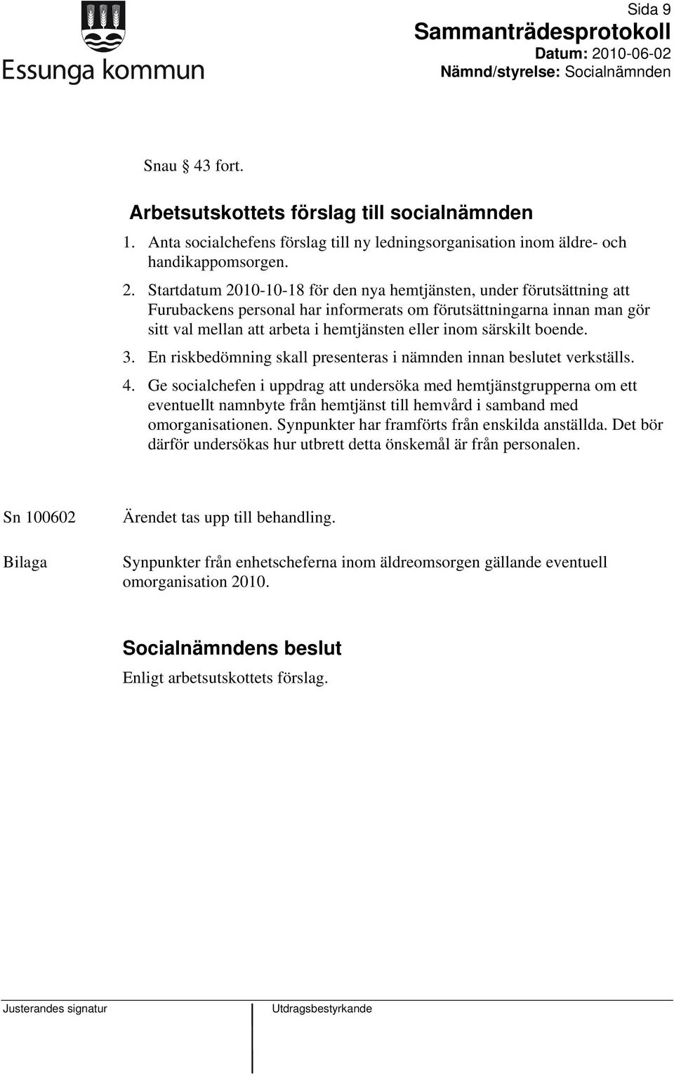 särskilt boende. 3. En riskbedömning skall presenteras i nämnden innan beslutet verkställs. 4.