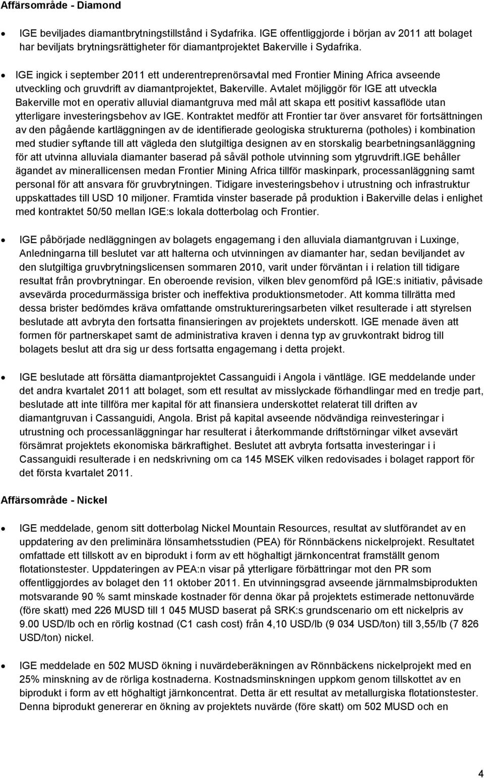 IGE ingick i september 2011 ett underentreprenörsavtal med Frontier Mining Africa avseende utveckling och gruvdrift av diamantprojektet, Bakerville.