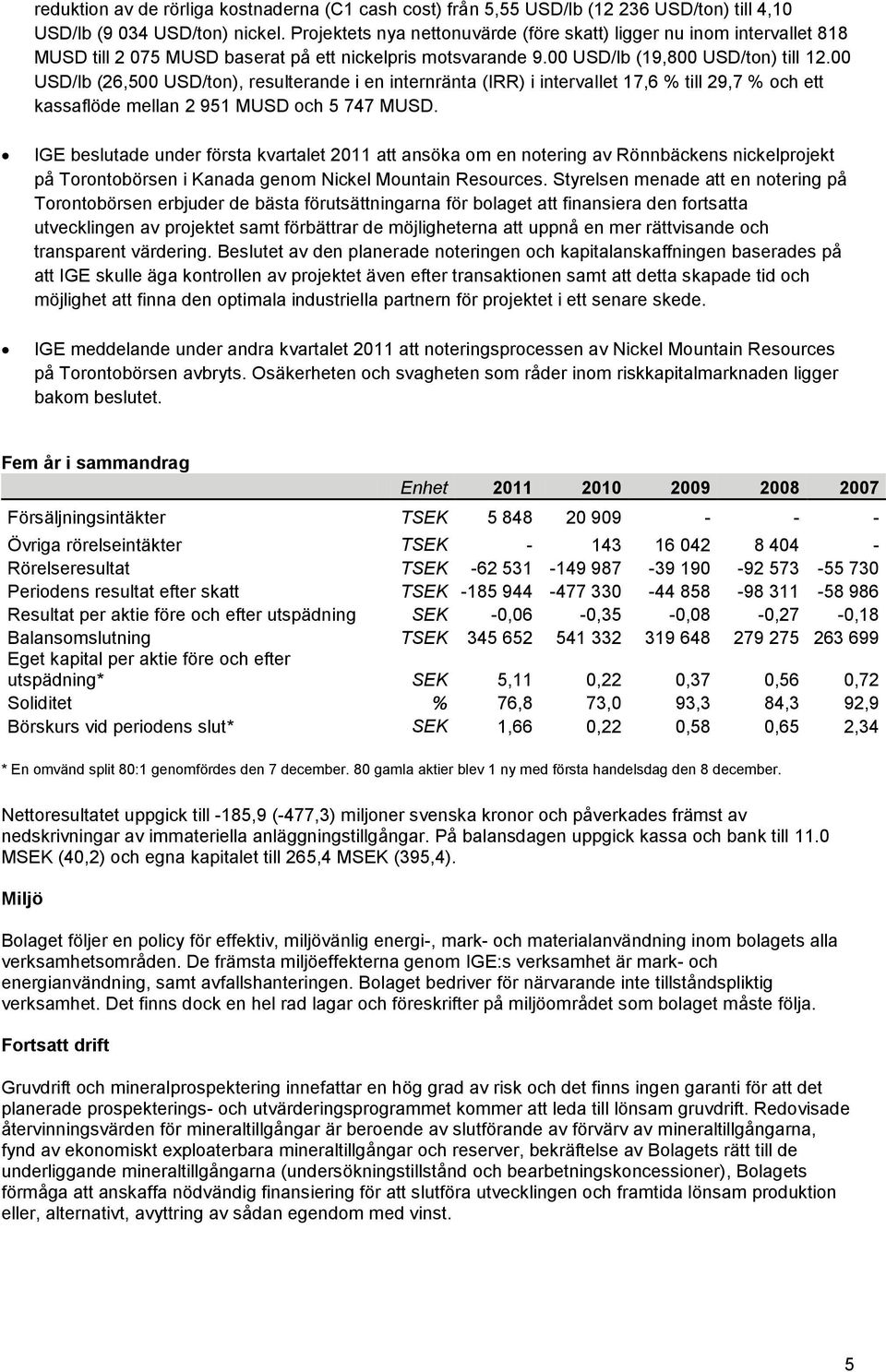 00 USD/lb (26,500 USD/ton), resulterande i en internränta (IRR) i intervallet 17,6 % till 29,7 % och ett kassaflöde mellan 2 951 MUSD och 5 747 MUSD.