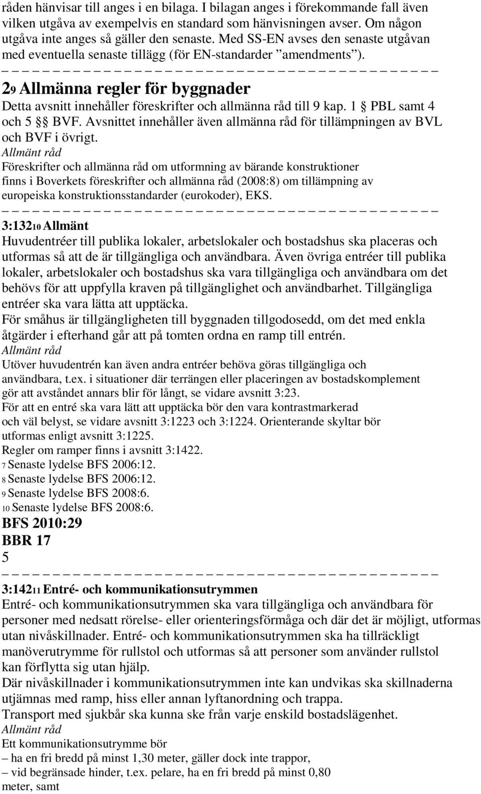 1 PBL samt 4 och 5 BVF. Avsnittet innehåller även allmänna råd för tillämpningen av BVL och BVF i övrigt.